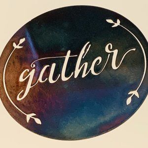 Rustic Round Gather Home Decor Metal Decor Sign Handcrafted Topeka KS